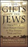 The Gifts of the Jews: How a Tribe of Desert Nomads Changed the Way Everyone Thinks and Feels